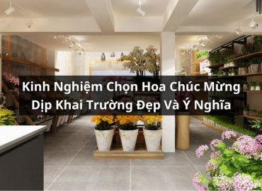 kinh nghiệm chọn hoa chúc mừng khai trương