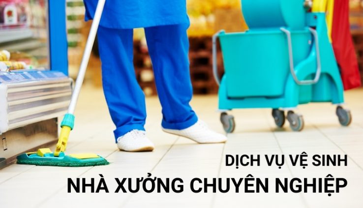 top dịch vụ vệ sinh nhà xưởng